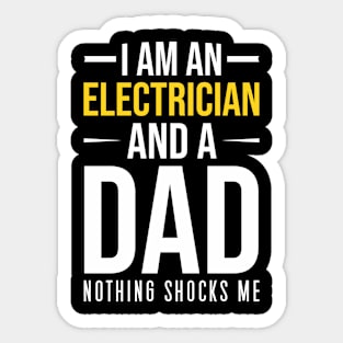 I Am An Electrician And A Dad Nothing Shocks Me, Funny Electrician Quote Gift For Dad Sticker